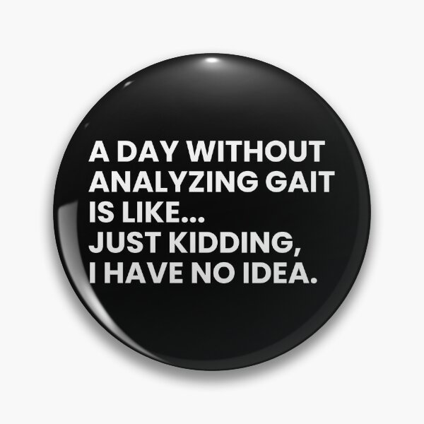 Item preview, A Day Without Analyzing Gait Is Like... Just Kidding I Have No Idea Funny Physical Therapist designed and sold by CuteLovelyDesigns.