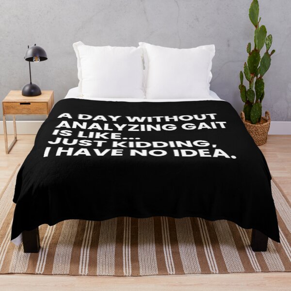 Item preview, A Day Without Analyzing Gait Is Like... Just Kidding I Have No Idea Funny Physical Therapist designed and sold by CuteLovelyDesigns.