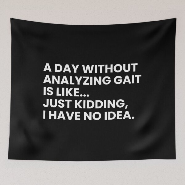 Item preview, A Day Without Analyzing Gait Is Like... Just Kidding I Have No Idea Funny Physical Therapist designed and sold by CuteLovelyDesigns.