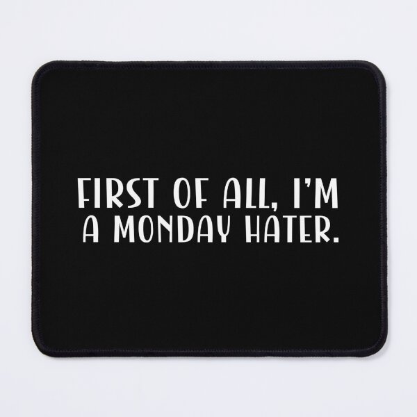 Item preview, First of all, I'm a Monday hater. designed and sold by CleanDecor.
