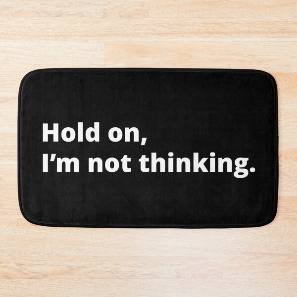 Item preview, Hold on, I'm not thinking - Funny life design designed and sold by GraphicSnap.
