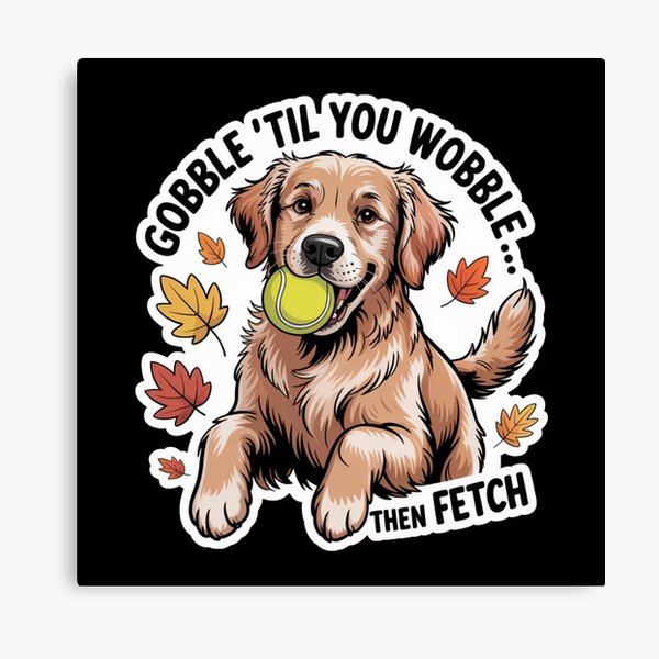 Item preview, Gobble Til You Wobble Then Fetch designed and sold by theartfulaspie.