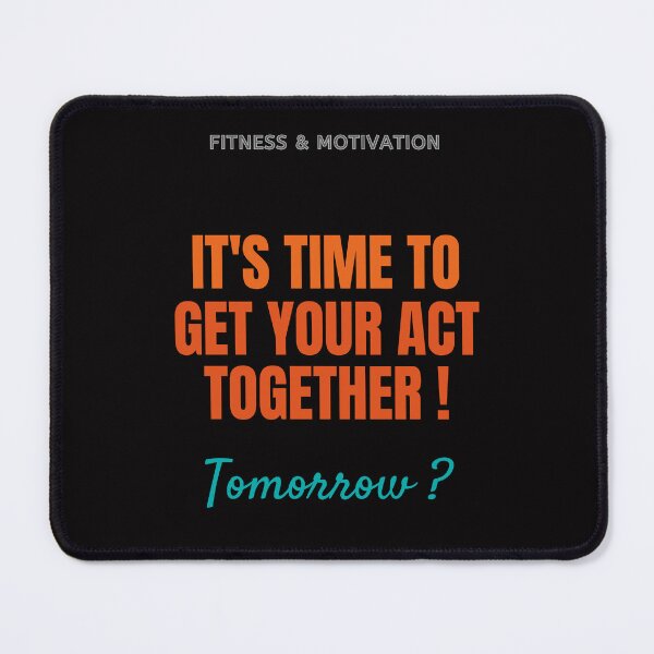 Item preview, It’s time to get your act together ! Tomorrow ? Fitness & Motivation Funny Gym Sarcastic Gift designed and sold by MojNetSerwis WWK.