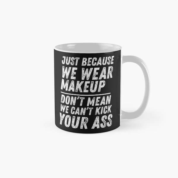 Item preview, Just Because We Wear Makeup Don’t Mean We Can’t Kick Your Ass – Fierce & Empowering Quote designed and sold by ikramart11.