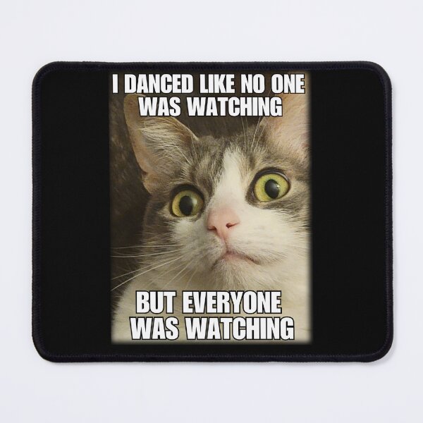 Item preview, I Danced Like No One Was Watching, But Everyone Was Watching - Cat Meme designed and sold by HauntedOpera.
