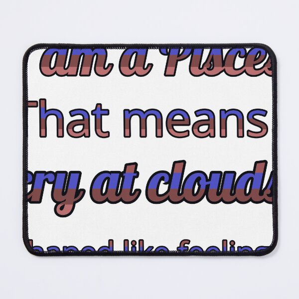 Item preview, I Am A Pisces That Means I Cry At Clouds Shaped Like Feelings designed and sold by TheIconSmith.