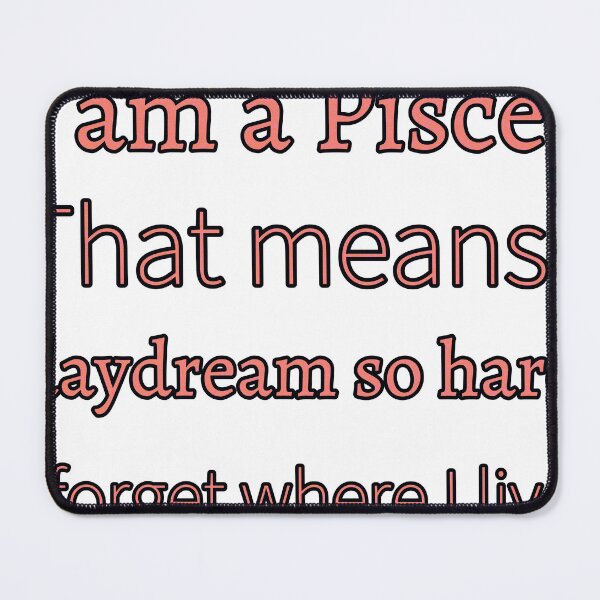 Item preview, I Am A Pisces That Means I Daydream So Hard I Forget Where I Live designed and sold by TheIconSmith.