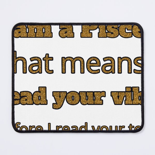 Item preview, I Am A Pisces That Means I Read Your Vibe Before I Read Your Text designed and sold by TheIconSmith.