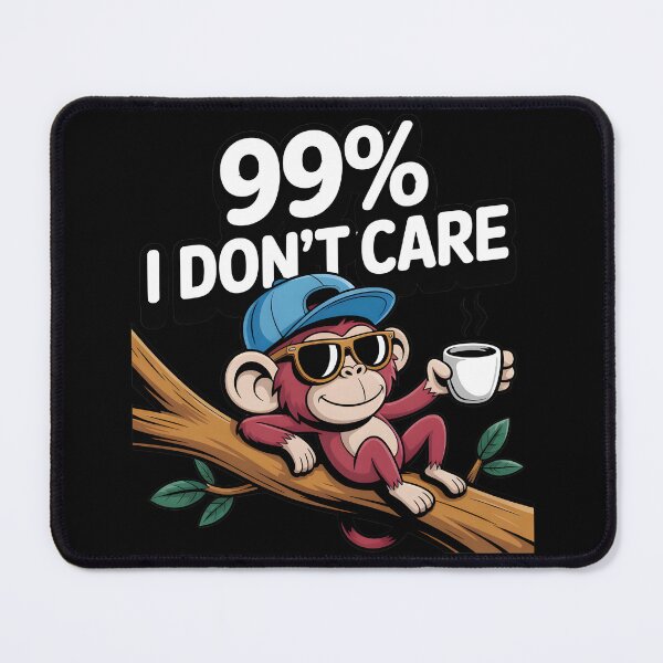 Item preview, There's A 99% Chance I Don't Care Monkey designed and sold by Moneli-Vittora.