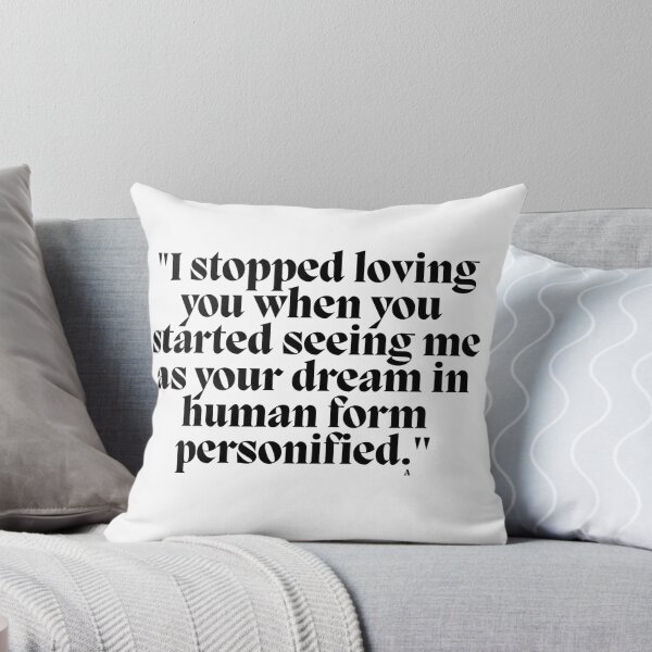 Item preview, I stopped loving you when you started seeing me as your dream in human form personified. designed and sold by Finds.