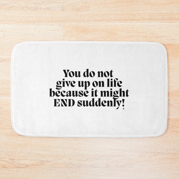 Item preview, You do not give up on life because it might end suddenly! designed and sold by Finds.