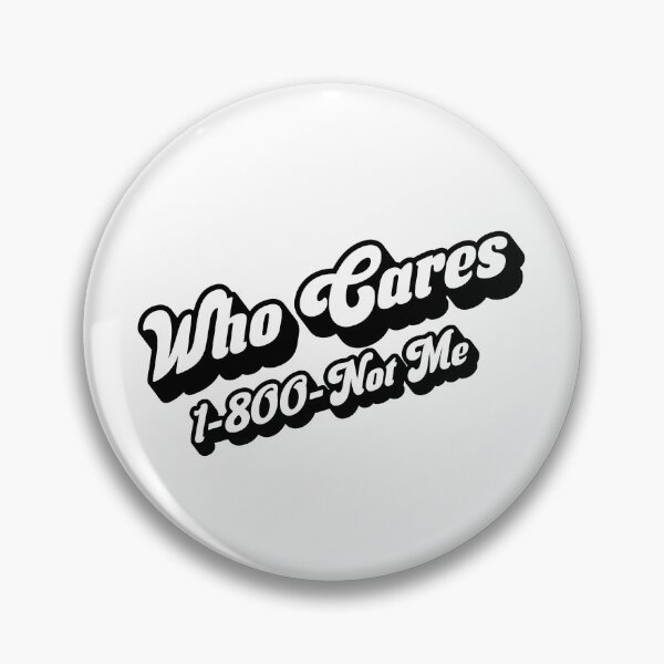 Item preview, Who Cares 1-800-Not Me Funny Sassy Sarcastic Gift designed and sold by Guarddogdrive.