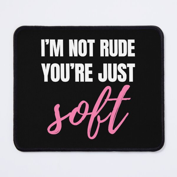 Item preview,  I’m Not Rude – You’re Just Soft Sarcastic Quote - W designed and sold by Karma Design.