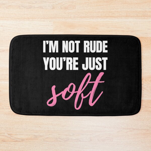 Item preview,  I’m Not Rude – You’re Just Soft Sarcastic Quote - W designed and sold by Karma Design.