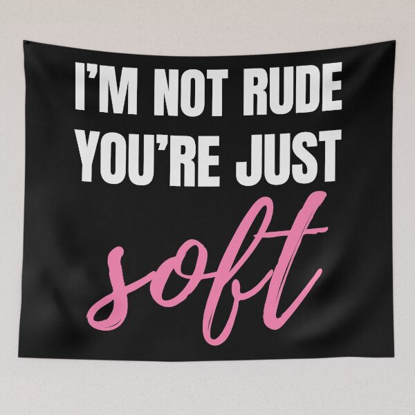 Item preview,  I’m Not Rude – You’re Just Soft Sarcastic Quote - W designed and sold by Karma Design.