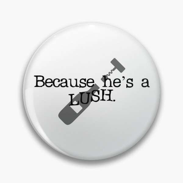 Item preview, He's a lush! designed and sold by Unworthy42.