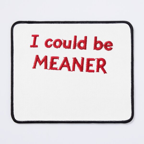 Item preview, "I Could Be Meaner" Embroidered looking | Sassy & Funny Statement Tee designed and sold by 3dbleu.