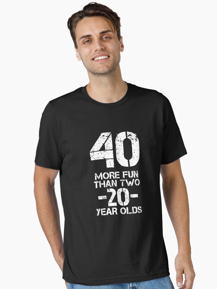 40 More Fun Than Two 20 Year Olds Shirt Funny 40th Birthday Shirt