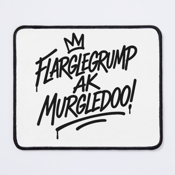 Item preview, FLARGLEGRUMP AK MURGLEDOO! – Goblin Taunt designed and sold by Caddie23.