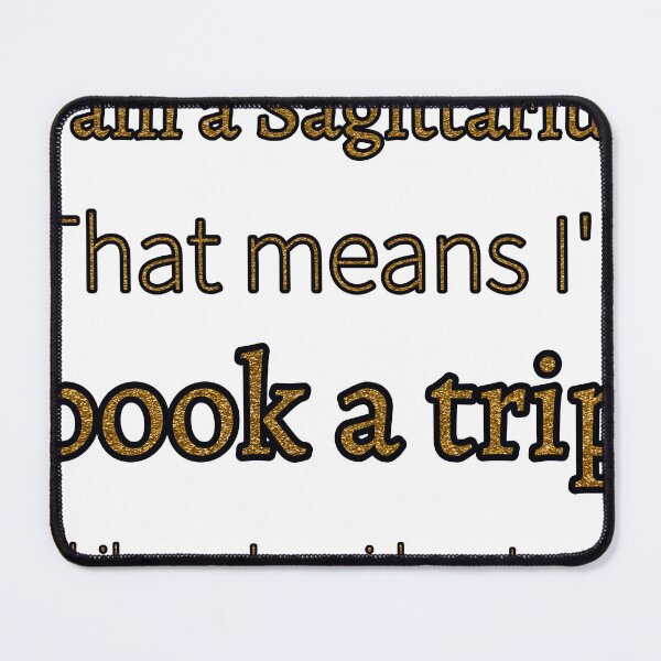 Item preview, I Am A Sagittarius That Means Ill Book A Trip While Youre Mid Sentence designed and sold by TheIconSmith.