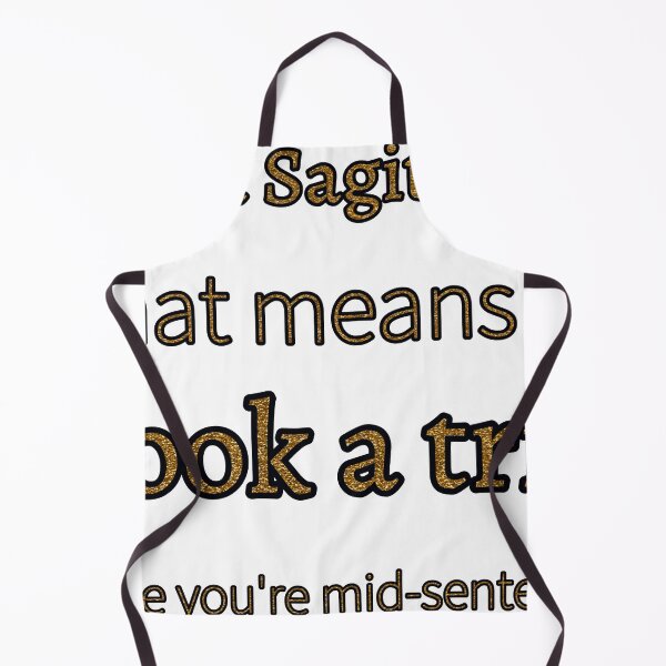 Item preview, I Am A Sagittarius That Means Ill Book A Trip While Youre Mid Sentence designed and sold by TheIconSmith.