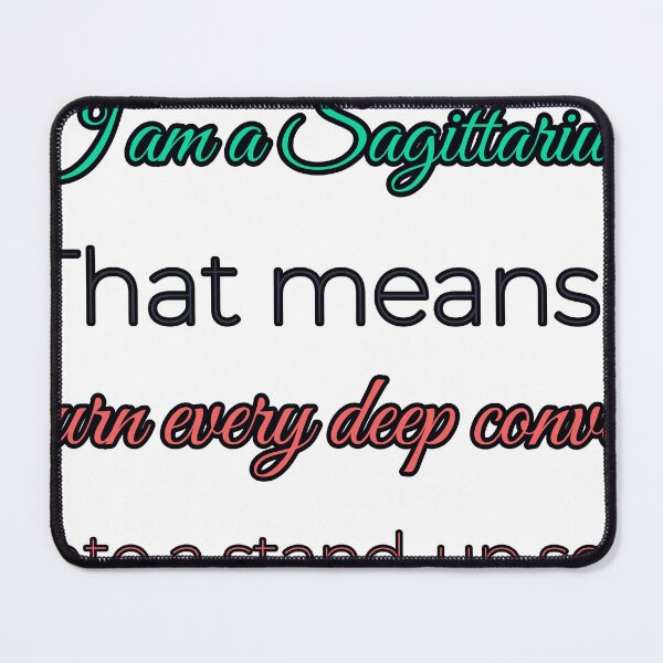 Item preview, I Am A Sagittarius That Means I Turn Every Deep Convo Into A Stand Up Set designed and sold by TheIconSmith.