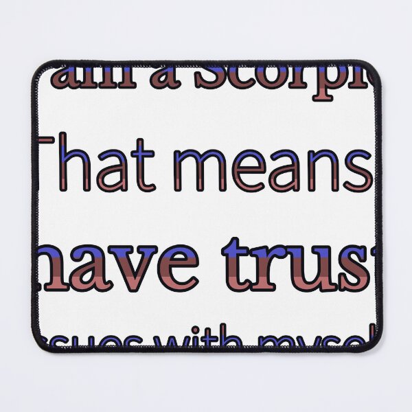 Item preview, I Am A Scorpio That Means I Have Trust Issues With Myself designed and sold by TheIconSmith.