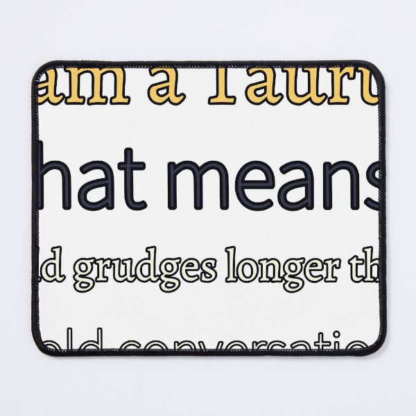 Item preview, I Am A Taurus That Means I Hold Grudges Longer Than I Hold Conversations designed and sold by TheIconSmith.