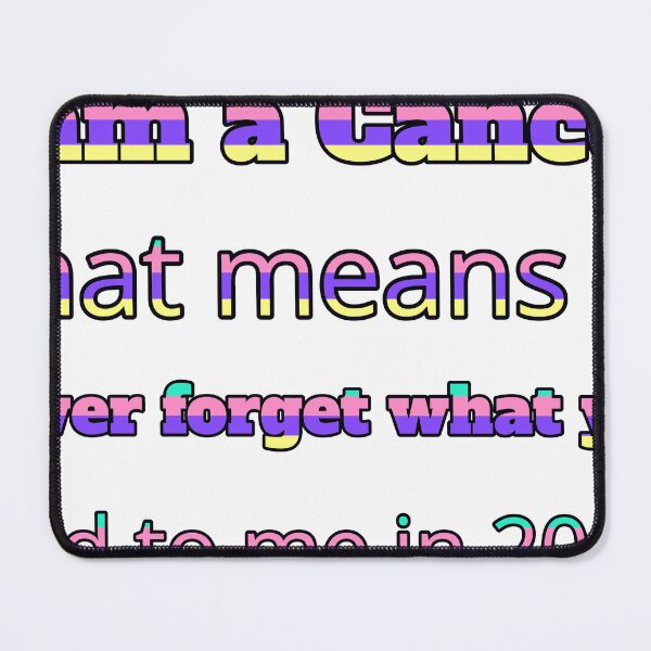 Item preview, I Am A Cancer That Means Ill Never Forget What You Said To Me In 2009 designed and sold by TheIconSmith.