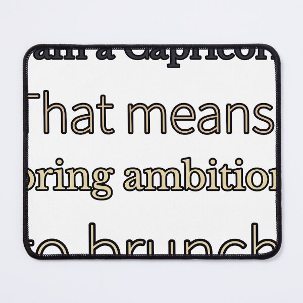 Item preview, I Am A Capricorn That Means I Bring Ambition To Brunch designed and sold by TheIconSmith.