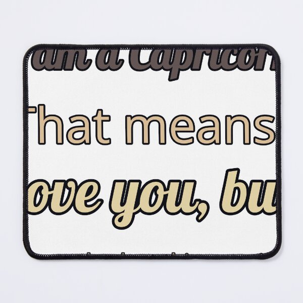 Item preview, I Am A Capricorn That Means I Love You But Can We Budget This Emotion designed and sold by TheIconSmith.