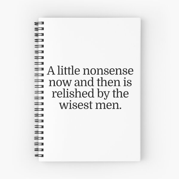 Item preview, A little nonsense now and then is relished by the wisest men.  designed and sold by CharmStudio.