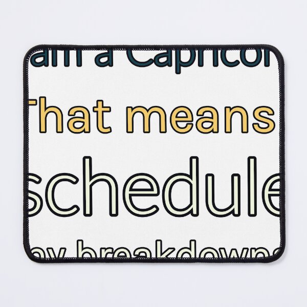Item preview, I Am A Capricorn That Means I Schedule My Breakdowns designed and sold by TheIconSmith.