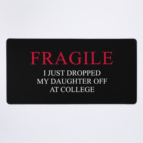 Item preview, "Fragile – I Just Dropped My Daughter Off at College | Funny Emotional Parent Design for Proud College Mom or Dad" designed and sold by artworkathome.
