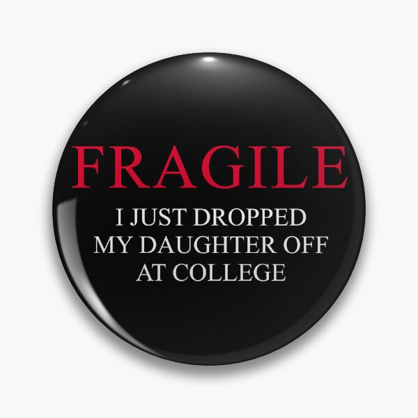 Item preview, "Fragile – I Just Dropped My Daughter Off at College | Funny Emotional Parent Design for Proud College Mom or Dad" designed and sold by artworkathome.