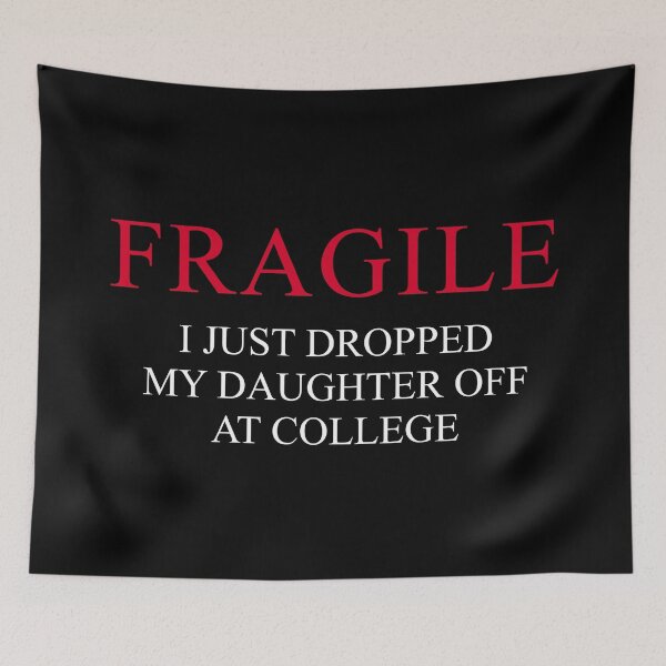 Item preview, "Fragile – I Just Dropped My Daughter Off at College | Funny Emotional Parent Design for Proud College Mom or Dad" designed and sold by artworkathome.