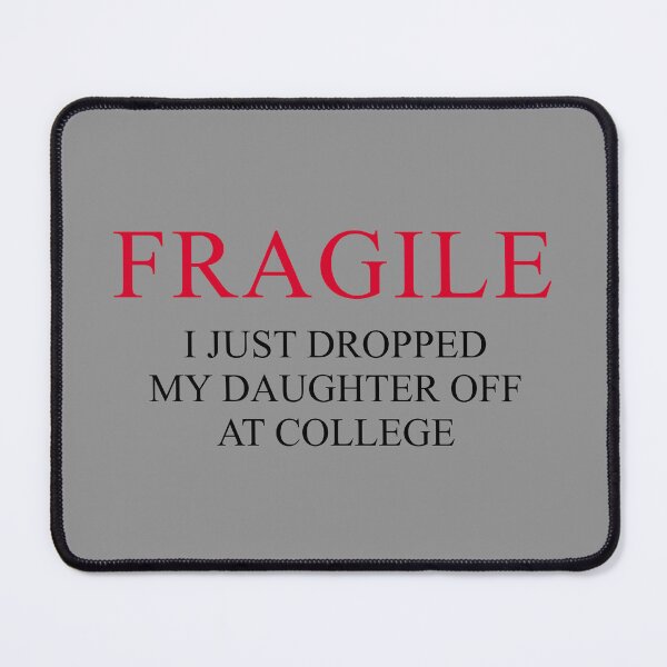 Item preview, "Fragile – I Just Dropped My Daughter Off at College | Funny Emotional Parent Design for Proud College Mom or Dad" designed and sold by artworkathome.