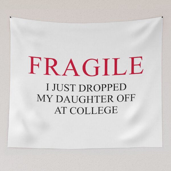 Item preview, "Fragile – I Just Dropped My Daughter Off at College | Funny Emotional Parent Design for Proud College Mom or Dad" designed and sold by artworkathome.