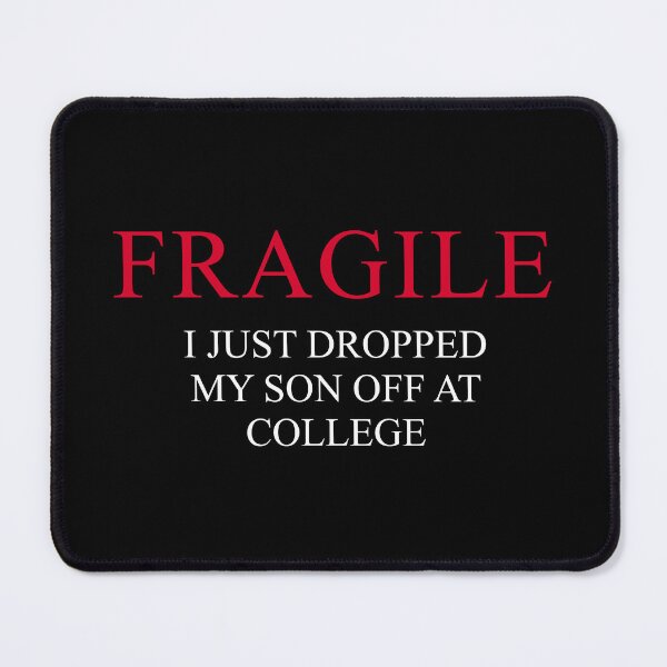 Item preview, "Fragile – I Just Dropped My Son Off at College | Funny Emotional Parent Design for Proud College Mom or Dad" designed and sold by artworkathome.