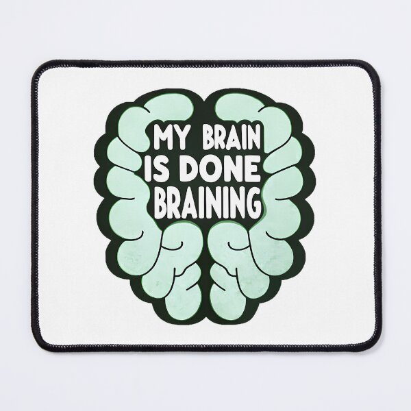 Item preview, My Brain is done Braining designed and sold by mvommen.