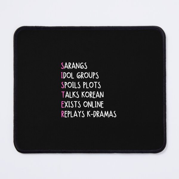 Item preview, SISTER: sarangs, idol groups, spoils plots, talks korean, exists online, replays k-dramas - Funny sister quotes designed and sold by mimiscreativity.