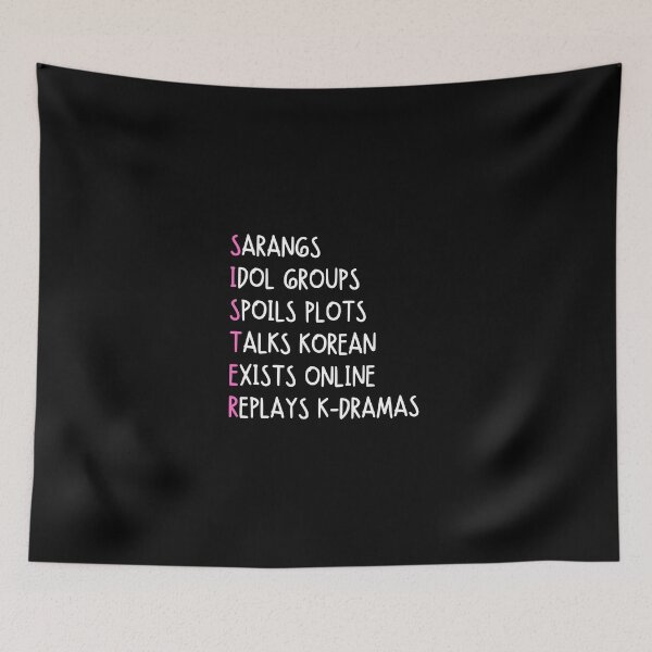 Item preview, SISTER: sarangs, idol groups, spoils plots, talks korean, exists online, replays k-dramas - Funny sister quotes designed and sold by mimiscreativity.