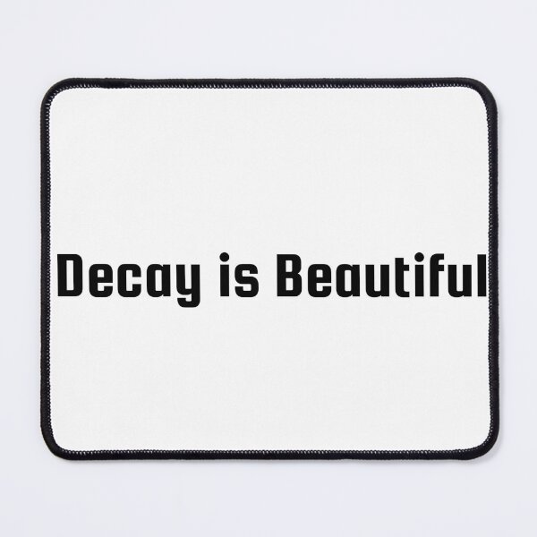 Item preview, Decay is Beautiful designed and sold by Ninjacatoff.