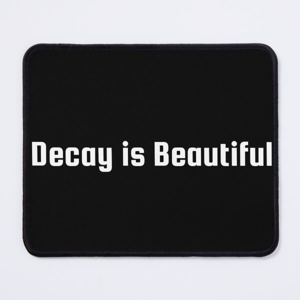 Item preview, Decay is Beautiful designed and sold by Ninjacatoff.