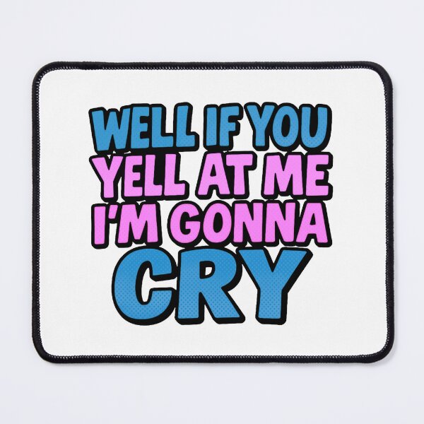 Item preview, If you yell at me I'm gonna cry jojo siwa tiktok designed and sold by TinyPanic.