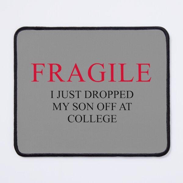 Item preview, "Fragile – I Just Dropped My Son Off at College | Funny Emotional Parent Design for Proud College Mom or Dad" designed and sold by artworkathome.