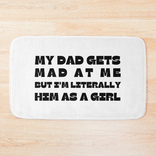 Item preview, My-Dad Gets Mad at Me But I'm Literally Him As A Girl designed and sold by faridman.