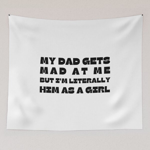 Item preview, My-Dad Gets Mad at Me But I'm Literally Him As A Girl designed and sold by faridman.