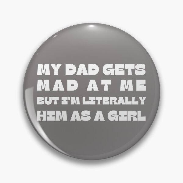 Item preview, My-Dad Gets Mad at Me But I'm Literally Him As A Girl Funny designed and sold by faridman.