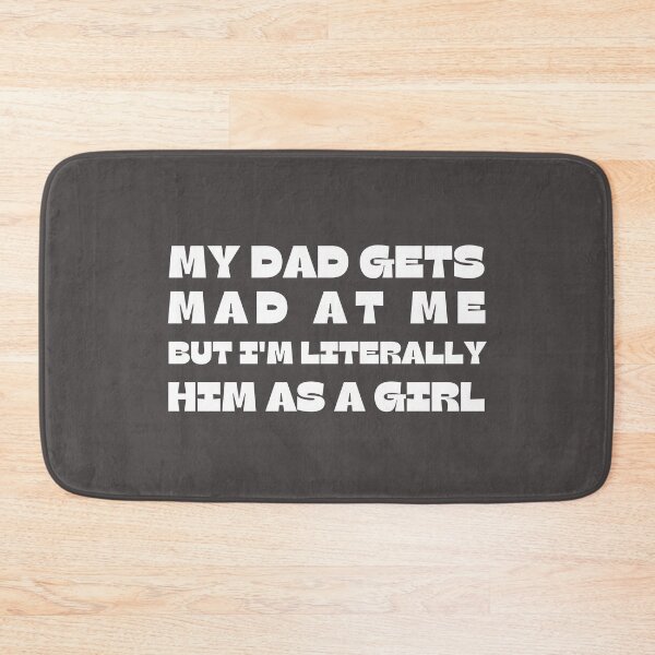 Item preview, My-Dad Gets Mad at Me But I'm Literally Him As A Girl Funny designed and sold by faridman.